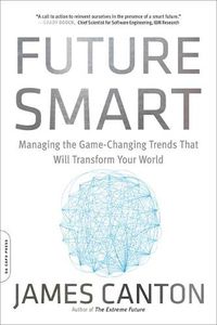 Cover image for Future Smart: Managing the Game-Changing Trends that Will Transform Your World