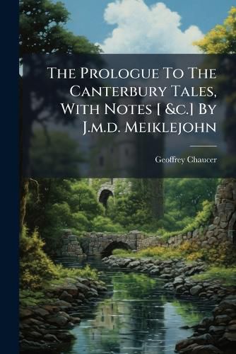 Cover image for The Prologue To The Canterbury Tales, With Notes [ &c.] By J.m.d. Meiklejohn