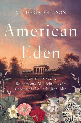 Cover image for American Eden: David Hosack, Botany, and Medicine in the Garden of the Early Republic
