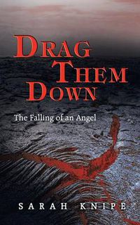 Cover image for Drag Them Down: The Falling of an Angel