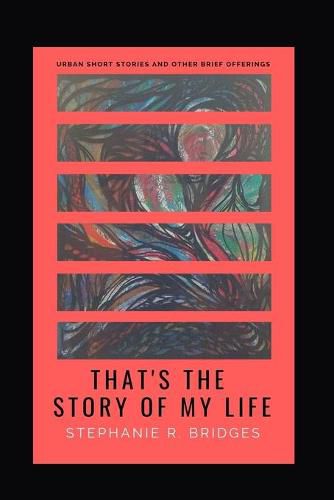 Cover image for That's the Story of My Life: Urban Short Stories and Other Brief Offerings