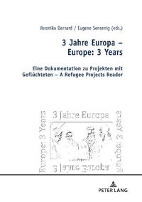 Cover image for 3 Jahre Europa - Europe: 3 Years: Eine Dokumentation zu Projekten mit Gefluechteten - A Refugee Projects Reader