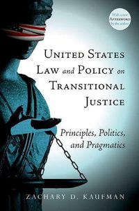 Cover image for United States Law and Policy on Transitional Justice: Principles, Politics, and Pragmatics