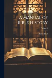 Cover image for A Manual of Bible History; Volume 2