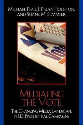 Cover image for Mediating the Vote: The Changing Media Landscape in U.S. Presidential Campaigns