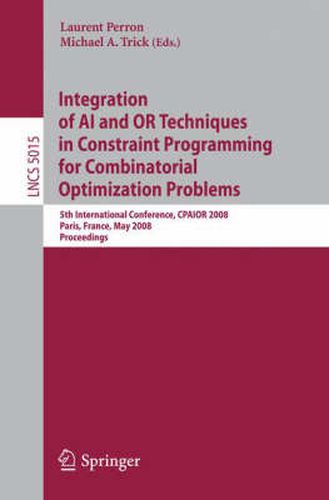 Cover image for Integration of AI and OR Techniques in Constraint Programming for Combinatorial Optimization Problems: 5th International Conference, CPAIOR 2008 Paris, France, May 20-23, 2008 Proceedings