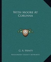 Cover image for With Moore at Corunna