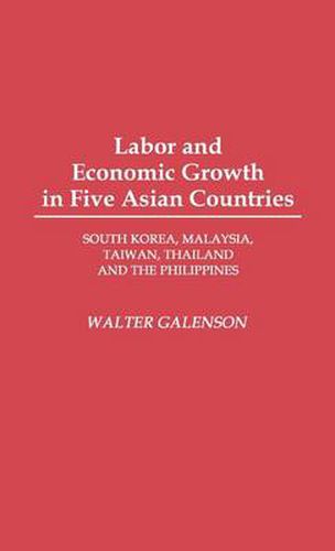 Cover image for Labor and Economic Growth in Five Asian Countries: South Korea, Malaysia, Taiwan, Thailand, and the Philippines