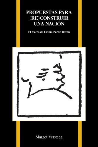 Cover image for Propuestas par (re)construir una nacion: El teatro de Emilia Pardo Bazan
