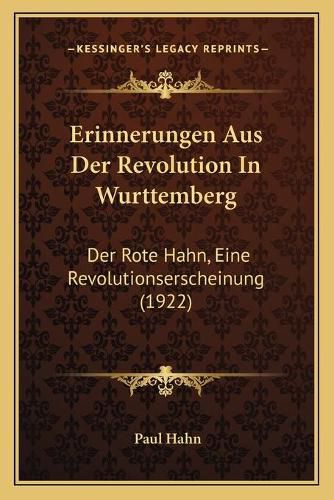 Erinnerungen Aus Der Revolution in Wurttemberg: Der Rote Hahn, Eine Revolutionserscheinung (1922)