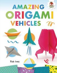 Cover image for Amazing Origami Vehicles