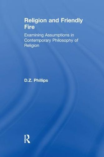 Cover image for Religion and Friendly Fire: Examining Assumptions in Contemporary Philosophy of Religion