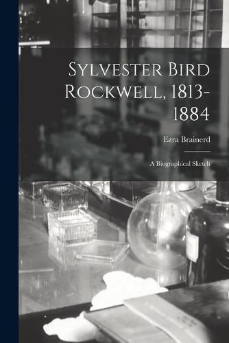 Cover image for Sylvester Bird Rockwell, 1813-1884: a Biographical Sketch