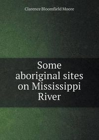 Cover image for Some Aboriginal Sites on Mississippi River