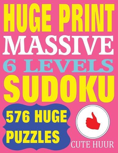 Cover image for Huge Print Massive Sudoku 6 Levels: 576 Sudoku Puzzles from Beginner Level to the Ultimate Difficulty with 2 puzzles per page. 8.5 x 11 inch book