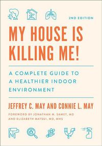 Cover image for My House Is Killing Me!: A Complete Guide to a Healthier Indoor Environment