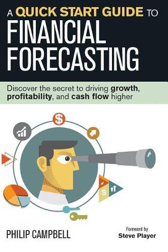 Cover image for A Quick Start Guide to Financial Forecasting: Discover the Secret to Driving Growth, Profitability, and Cash Flow Higher