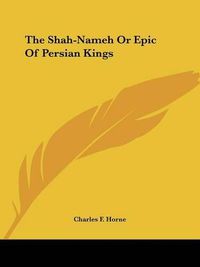 Cover image for The Shah-Nameh or Epic of Persian Kings