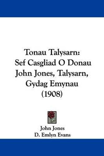 Cover image for Tonau Talysarn: Sef Casgliad O Donau John Jones, Talysarn, Gydag Emynau (1908)