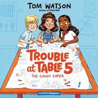 Cover image for Trouble at Table 5 #1: The Candy Caper: The Candy Caper