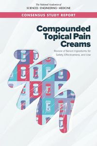 Cover image for Compounded Topical Pain Creams: Review of Select Ingredients for Safety, Effectiveness, and Use