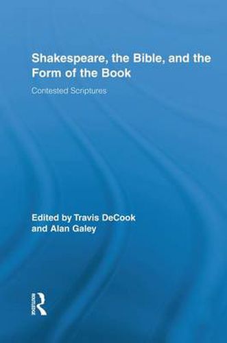 Cover image for Shakespeare, the Bible, and the Form of the Book: Contested Scriptures