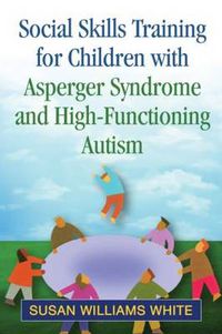 Cover image for Social Skills Training for Children with Asperger Syndrome and High-Functioning Autism