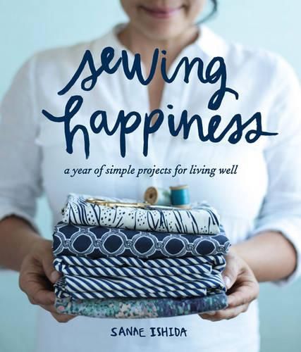 Cover image for Sewing Happiness: A Year of Simple Projects for Living Well