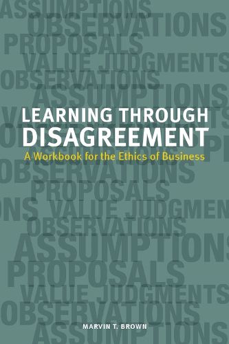 Cover image for Learning through Disagreement: A Workbook for the Ethics of Business