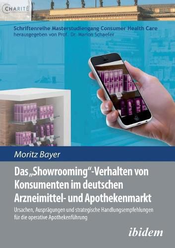 Cover image for Das 'Showrooming'-Verhalten von Konsumenten im deutschen Apothekenmarkt. Ursachen, Auspr gungen und strategische Handlungsempfehlungen f r die operative Apothekenf hrung