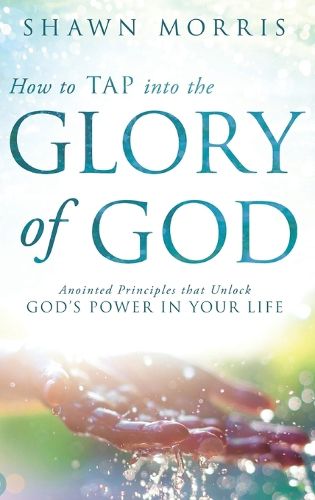 Cover image for How to Tap Into the Glory of God: Anointed Principles That Unlock God's Power in Your Life