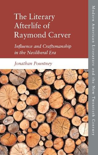 The Literary Afterlife of Raymond Carver: Influence and Craftmanship in the Neoliberal Era