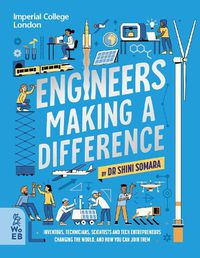 Cover image for Engineers Making a Difference: Inventors, Technicians, Scientists and Tech Entrepreneurs Changing the World, and How You Can Join Them