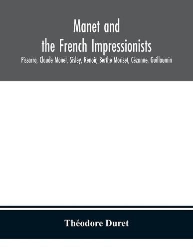 Manet and the French impressionists: Pissarro, Claude Monet, Sisley, Renoir, Berthe Moriset, Cezanne, Guillaumin