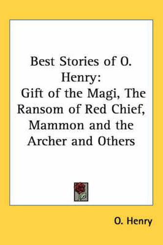 Cover image for Best Stories of O. Henry: Gift of the Magi, the Ransom of Red Chief, Mammon and the Archer and Others