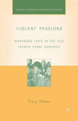 Violent Passions: Managing Love in the Old French Verse Romance