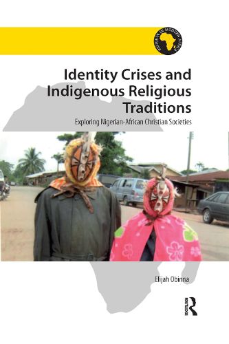 Cover image for Identity Crises and Indigenous Religious Traditions: Exploring Nigerian-African Christian Societies