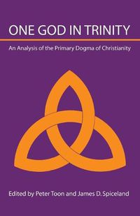 Cover image for One God in Trinity: An Analysis of the Primary Dogma of Christianity