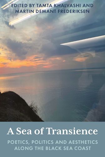 Cover image for A Sea of Transience: Poetics, Politics and Aesthetics along the Black Sea Coast