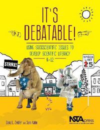 Cover image for It's Debatable!: Using Socioscientific Issues to Develop Scientific Literacy K-12