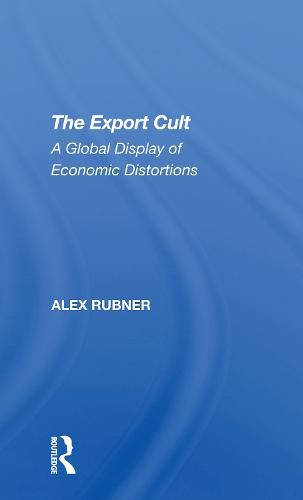 Cover image for The Export Cult: A Global Display of Economic Distortions