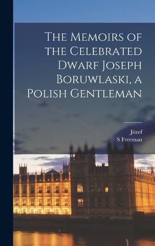 Cover image for The Memoirs of the Celebrated Dwarf Joseph Boruwlaski, a Polish Gentleman