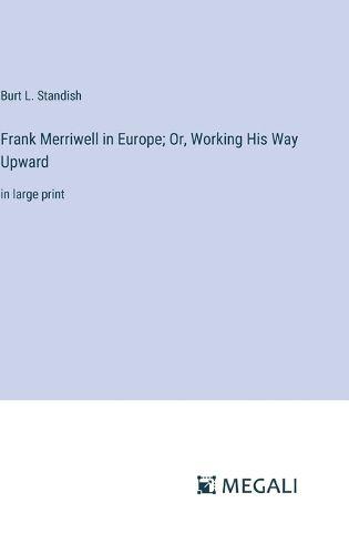 Frank Merriwell in Europe; Or, Working His Way Upward