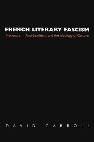 French Literary Fascism: Nationalism, Anti-Semitism and the Ideology of Culture