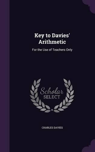 Cover image for Key to Davies' Arithmetic: For the Use of Teachers Only