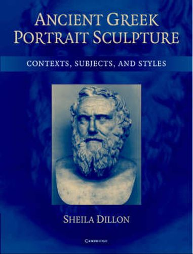 Cover image for Ancient Greek Portrait Sculpture: Contexts, Subjects, and Styles