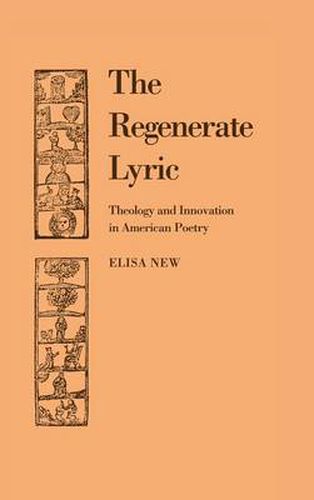 Cover image for The Regenerate Lyric: Theology and Innovation in American Poetry