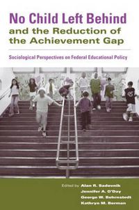 Cover image for No Child Left Behind and the Reduction of the Achievement Gap: Sociological Perspectives on Federal Educational Policy