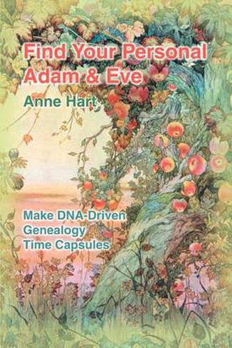 Cover image for Find Your Personal Adam And Eve: Make DNA-Driven Genealogy Time Capsules