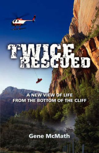 Cover image for Twice Rescued: A New View of Life from the Bottom of the Cliff